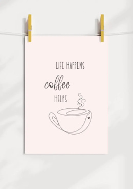 Plakat przedstawia filiżankę z kawą z napiesem Life happens coffee helps