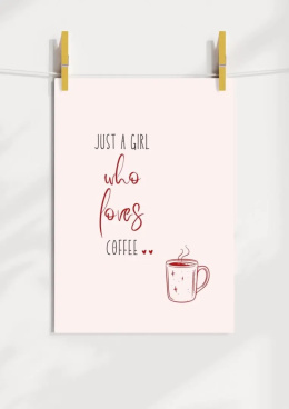 Plakat przedstawia kubek z kawą z napisem Just a girl who loves coffee.
